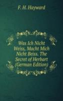 Was Ich Nicht Weiss, Macht Mich Nicht Beiss. The Secret of Herbart (German Edition)