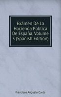 Examen De La Hacienda Publica De Espana, Volume 3 (Spanish Edition)