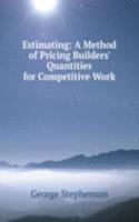 Estimating: A Method of Pricing Builders' Quantities for Competitive Work