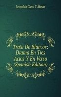 Trata De Blancos: Drama En Tres Actos Y En Verso (Spanish Edition)