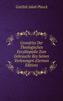 Grundriss Der Theologischen Encyklopadie Zum Gebrauche Bey Seinen Vorlesungen (German Edition)