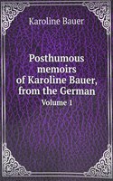 Posthumous memoirs of Karoline Bauer, from the German