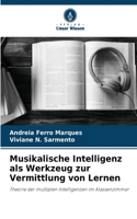 Musikalische Intelligenz als Werkzeug zur Vermittlung von Lernen