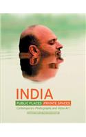 India: Public Places, Private Spaces: Contemporary Photography and Video Art: Contemporary Photography and Video Art