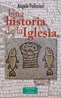 Una historia de la Iglesia: Papas y santos, emperadores y reyes, gnosis y persecucion