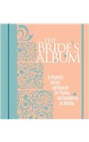 The Bride's Album: An Organizer, Journal, and Keepsake for Planning and Remembering the Wedding