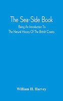 The Sea-Side Book: Being An Introduction To The Natural History Of The British Coasts