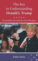 Key to Understanding Donald J. Trump