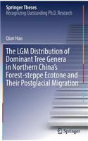 Lgm Distribution of Dominant Tree Genera in Northern China's Forest-Steppe Ecotone and Their Postglacial Migration