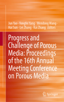 Progress and Challenge of Porous Media: Proceedings of the 16th Annual Meeting Conference on Porous Media