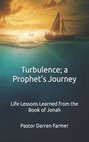 Turbulence; a Prophet's Journey: Life Lessons Learned from the Book of Jonah