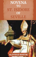 Novena to St Isidore of Seville: Reflections and Solemn Prayers to the Patron Saint of Students, Educators, the Internet, Computer Users, Computer Technicians, Programmers.(Saints' Sacred Journeys)
