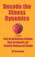 Decode the Illness Dynamics: Track the Mechanisms of Disease, Boost the Immunity, and Transform Wellness and Lifestyle(2 Holistic Health Revolution)