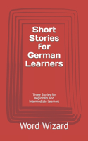 Short Stories for German Learners: Three Stories for Beginners and Intermediate Learners