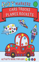 Dot Markers Cars Trucks Planes Rockets! Activity Book for Kids