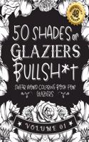 50 Shades of Glaziers Bullsh*t