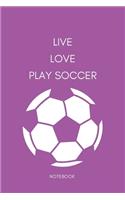 Live Love Play Soccer Notebook