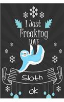 I Just Freaking Love Sloth ok
