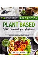 The Plant-Based Diet Cookbook for Beginners: Discover how 135 Delicious Whole-Food Recipes, Ready in 30 Minutes or less, and a 4-Week Meal Plan Can Hyper Boost Your Energy and Improve Your Diet