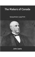 The Makers of Canada: George Brown: Large Print