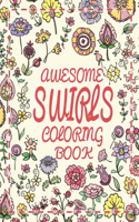 Awesome Swirls Coloring Book: An Adult Coloring Book with More Than 50 Swirls, Bouquets, Wreaths, Patterns, Decorations, Inspirational Designs, and Much More!