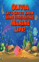 Olivia Let's Get to Know Some Fascinating Marine Life!: Personalized Baby Books with Your Child's Name in the Story - Ocean Animals Books for Toddlers - Children's Books Ages 1-3