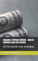 Become a Perfect Affiliate - How to Optimize and Earn Money