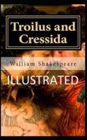 Troilus and Cressida Illustrated by William Shakespeare