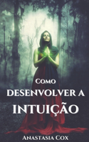 Como Desenvolver A Intuição?