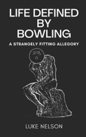 Life Defined by Bowling
