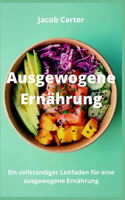 Ausgewogene Ernährung: Ein vollständiger Leitfaden für eine ausgewogene Ernährung