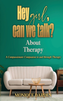 Hey Girl, Can We Talk? -About Therapy