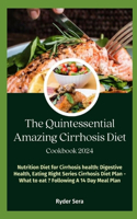 Quintessential Amazing Cirrhosis Diet Cookbook: Nutrition Diet for Cirrhosis health: Digestive Health, Eating Right Series Cirrhosis Diet-Plan - What to eat Following A 14 Day Meal Plan