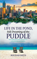Life in the Pond, Still Dreaming of the Puddle