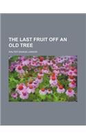 The Last Fruit Off an Old Tree: (English)