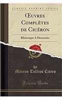Oeuvres Complètes de Cicéron: Rhétorique a Herennius (Classic Reprint)