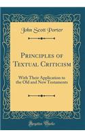 Principles of Textual Criticism: With Their Application to the Old and New Testaments (Classic Reprint)