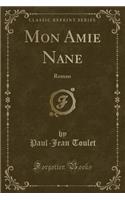 Mon Amie Nane: Roman (Classic Reprint): Roman (Classic Reprint)