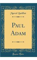 Paul Adam (Classic Reprint)