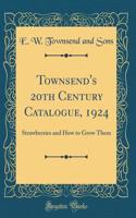 Townsend's 20th Century Catalogue, 1924: Strawberries and How to Grow Them (Classic Reprint)