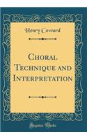 Choral Technique and Interpretation (Classic Reprint)