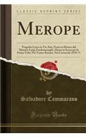 Merope: Tragedia Lirica in Tre Atti, Posto in Musica Dal Maestro Luigi Zandomeneghi, Messa in Scena Per La Prima VOLTA Nel Teatro Rossini, Nel Carnevale 1870-71 (Classic Reprint): Tragedia Lirica in Tre Atti, Posto in Musica Dal Maestro Luigi Zandomeneghi, Messa in Scena Per La Prima VOLTA Nel Teatro Rossini, Nel Carnevale 187