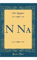 N Na (Classic Reprint)