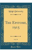 The Epitome, 1915, Vol. 39 (Classic Reprint)
