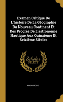 Examen Critique De L'histoire De La Géographie Du Nouveau Continent Et Des Progrès De L'astronomie Nautique Aux Quinzième Et Seizième Siècles