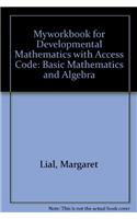 Myworkbook for Developmental Mathematics Plus New Mylab Math with Pearson Etext -- Access Card Package, Developmental Mathematics: Basic Mathematics and Algebra