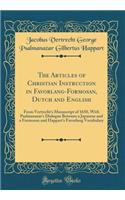The Articles of Christian Instruction in Favorlang-Formosan, Dutch and English: From Vertrecht's Manuscript of 1650, with Psalmanazar's Dialogue Between a Japanese and a Formosan and Happart's Favorlang Vocabulary (Classic Reprint)