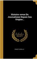 Histoire-revue Du Journalisme Depuis Son Origine...