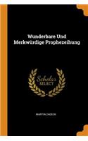 Wunderbare Und Merkwürdige Prophezeihung