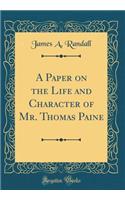 A Paper on the Life and Character of Mr. Thomas Paine (Classic Reprint)